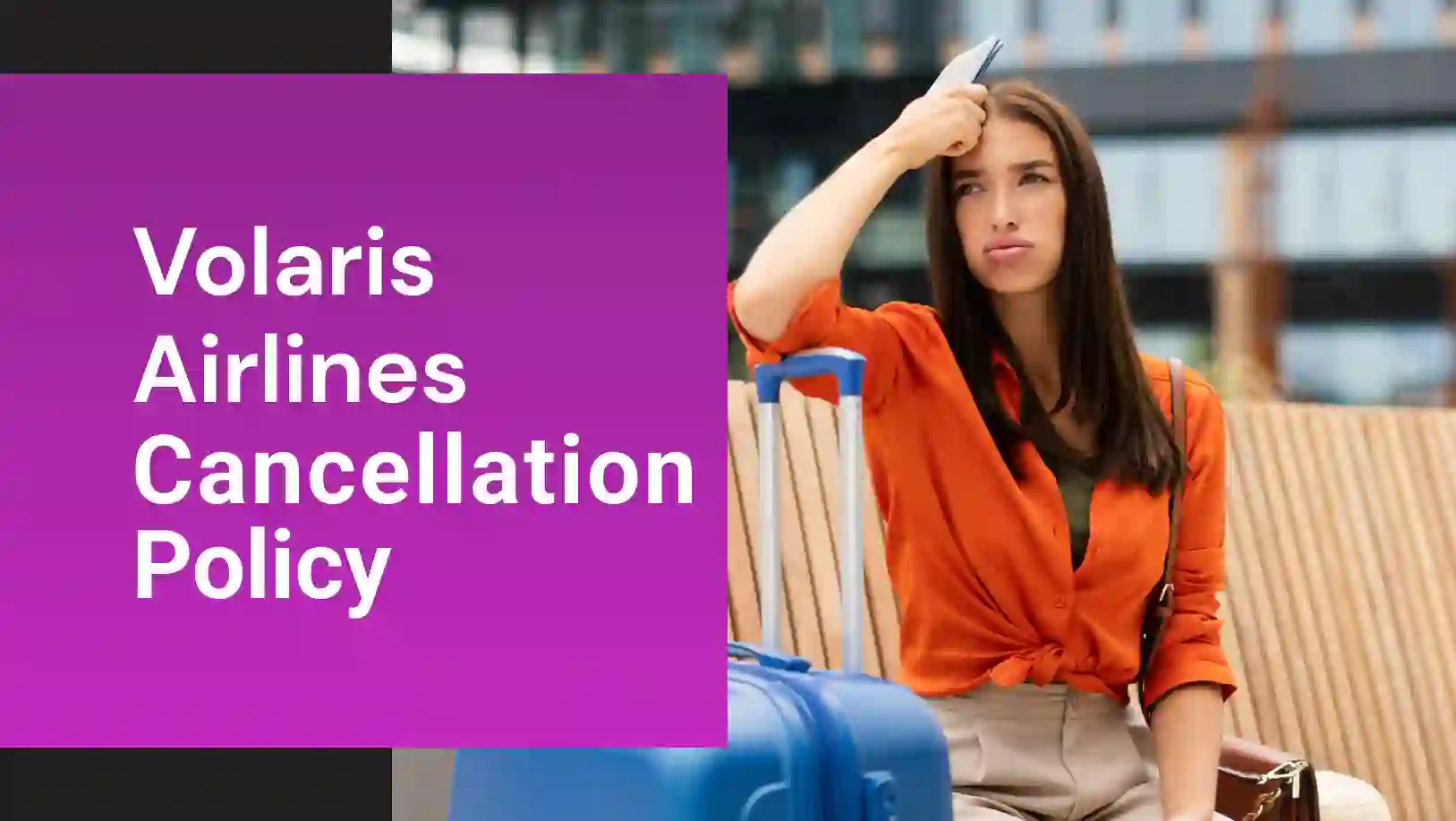 Volaris Airlines Cancellation Policy